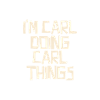 I'm Carl doing Carl things