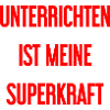 Unterrichten - Meine Superkraft!