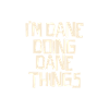 I'm Dane doing Dane things
