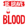 Be brave, donate blood