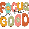 Focus On The Good