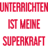 Unterrichten - Meine Superkraft!