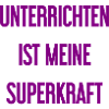 Unterrichten - Meine Superkraft!