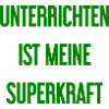 Unterrichten - Meine Superkraft!