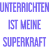 Unterrichten - Meine Superkraft!