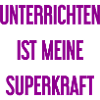 Unterrichten - Meine Superkraft!