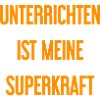 Unterrichten - Meine Superkraft!