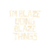 I'm Blaze doing Blaze things