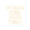 I'm Arian doing Arian things