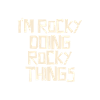 I'm Rocky doing Rocky things