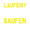 Laufen? - Ich habe saufen verstanden Alkohol