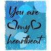 You are my heartbeat