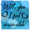With you I feel invincible