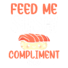 Nourrissez-moi de sushis et complimentez-moi
