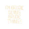I'm Brodie doing Brodie things