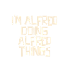 I'm Alfred doing Alfred things
