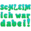 ich war dabei Schleim