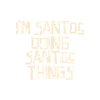I'm Santos doing Santos things