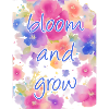 bloom and grow
