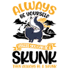 Always be yourself Skunk Stinkntier