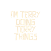 I'm Terry doing Terry things