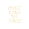 I'm Mac doing Mac things