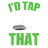 I'd Tap That