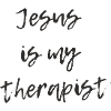 Jesus is my therapist