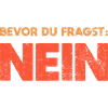 Bevor Du Fragst: Nein