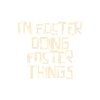 I'm Foster doing Foster things