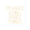 I'm Vance doing Vance things