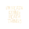 I'm Heath doing Heath things