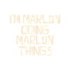 I'm Marlon doing Marlon things