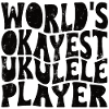 World's okayest ukulele player