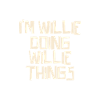 I'm Willie doing Willie things