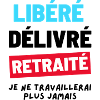 Libéré Delivré Retraité. Humour Cadeau Retraite