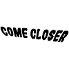 Come closer