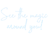 See the magic around you