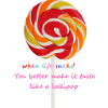 when life sucks! Lollipop