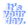 Its your day