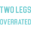 Two legs are overrated Disability Funny A