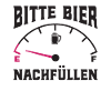 Bitte Bier Nachfüllen - Bier