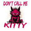 Don't Call Me Kitty