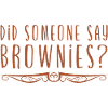 Did Someone Say Brownies 2