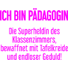 Pädagogin - Die Superheldin des Klassenzimmers!
