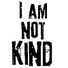 I am not kind