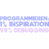 Programmieren: 1% Inspiration, 99% Debugging