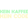 Kein Kaffee, Kein Code