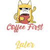 Coffee First Questions Later Coffee