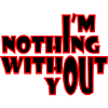 I'm nothing without you
